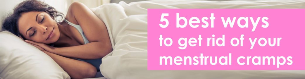 5 Best Way to Get Rid of Your Menstrual Cramps