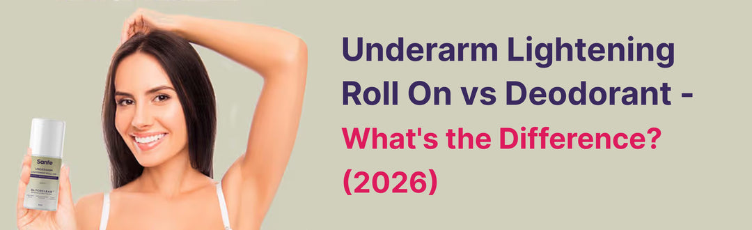 Underarm Lightening Roll On vs Deodorant — What's the Difference? (2026)