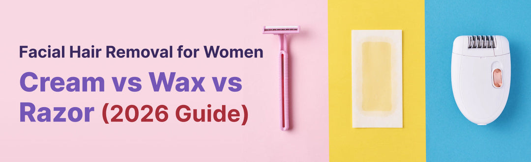 Facial Hair Removal for Women — Cream vs Wax vs Razor (2026 Guide)
